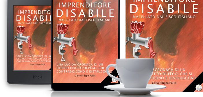 CarloFilippoFollis.name – “Imprenditore Disabile macellato dal Fisco italiano”, libro ed eBook