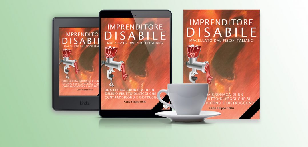 CarloFilippoFollis.name – “Imprenditore Disabile macellato dal Fisco italiano”, libro ed eBook