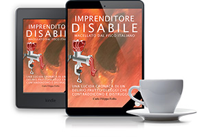 “Imprenditore Disabile macellato dal Fisco italiano” in formato eBook