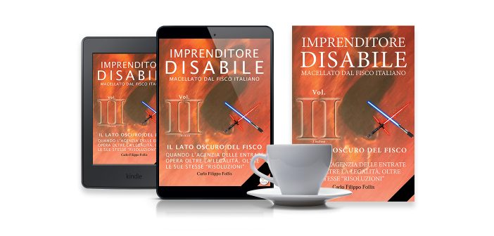 CarloFilippoFollis.name – “Imprenditore Disabile macellato dal Fisco italiano – Vol. II – Il lato oscuro del Fisco”, libro ed eBook