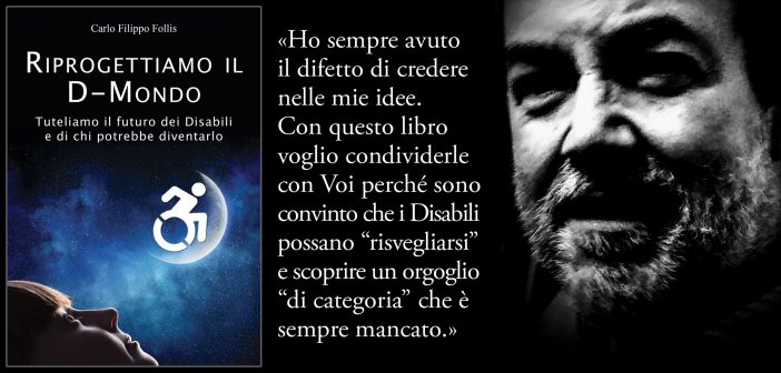 “Riprogettiamo il D-Mondo”, il libro che propone soluzioni e ricerca l’orgoglio di essere Disabili